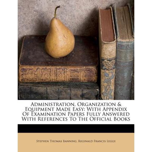 Administration, Organization & Equipment Made Easy: With Appendix of Examination Papers Fully Answered with References to the Official Books Paperback
