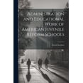 thumbnail image 1 of Administration and Educational Work of American Juvenile Reform Schools, (Paperback), 1 of 1