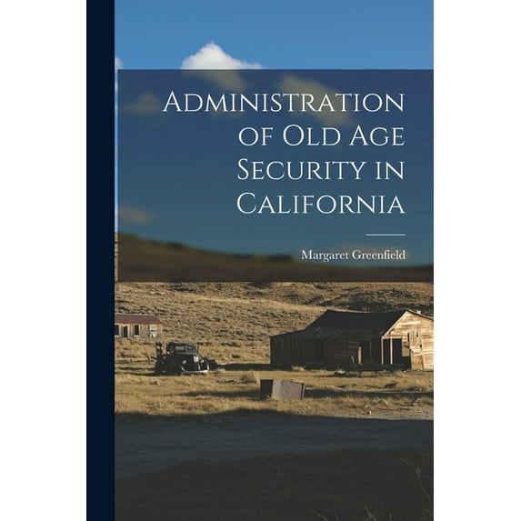 Administration of Old Age Security in California, (Paperback)