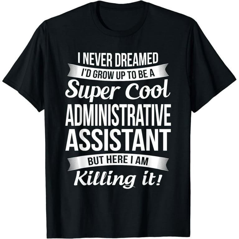Administrative Assistant T-Shirt Admin Assistant Day Gift Administrative Assistant T-Shirt Admin Assistant Day Gift