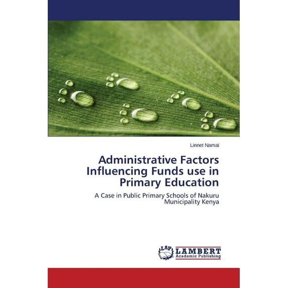 Administrative Factors Influencing Funds use in Primary Education (Paperback)