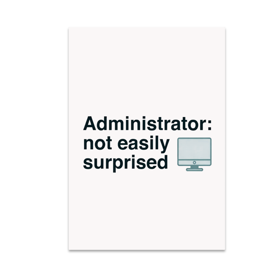Administrator: Not Easily Surprised - Professional Decor - 13x19 Poster Print