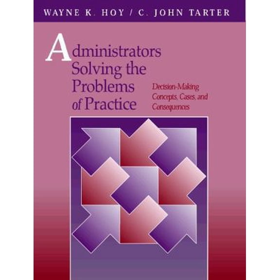 Pre-Owned Administrators Solving the Problems of Practice: Decision-Making Concepts, Cases, and Consequences (Paperback) 0205155944 9780205155941