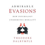 Admirable Evasions How Psychology Undermines Morality, Paperback