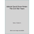 thumbnail image 1 of Pre-Owned Admiral David Dixon Porter: The Civil War Years (Hardcover) 1557503532 9781557503534, 1 of 1