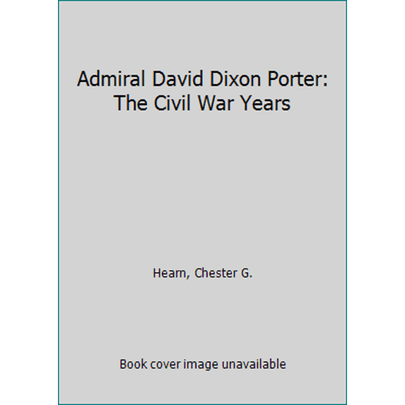 Pre-Owned Admiral David Dixon Porter: The Civil War Years (Hardcover) 1557503532 9781557503534