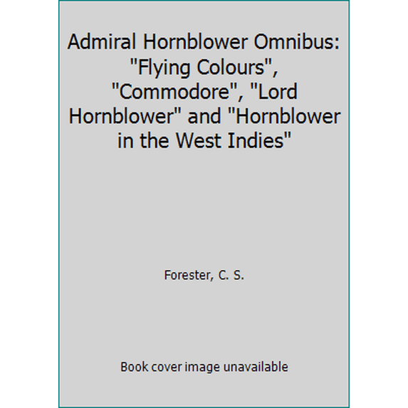 Pre-Owned Admiral Hornblower Omnibus: Flying Colours, Commodore, Lord Hornblower and Hornblower in the West Indies (Hardcover) 0718100190 9780718100193