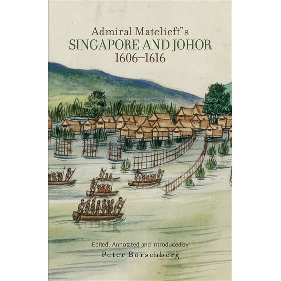 Admiral Matelieff's Singapore and Johor, 1606-1616 (Paperback)