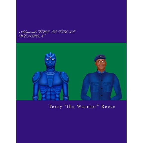 Admiral-The Lethal Weapon: Admiral-THE LETHAL WEAPON : From Naval ?Comanche? to ?SUPER HEROic? (Series #1) (Paperback)