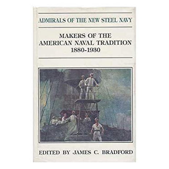 Pre-Owned Admirals of the New Steel Navy: Makers of the American Naval Tradition, 1880-1930 (Hardcover) 0870210033 9780870210037