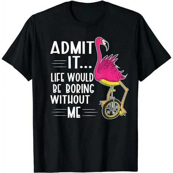 Admit It Life Would Be Boring Without Me Funny Bike Flamingo T-Shirt