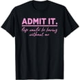 thumbnail image 1 of Admit It Life Would Be Boring Without Me, Funny Pink Saying T-Shirt, 1 of 4