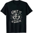 thumbnail image 1 of Admit It Life Would Be Boring Without Me, Funny Saying Retro T-Shirt, 1 of 5