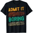 thumbnail image 1 of Admit It Life Would Be Boring Without Me, Funny Saying Retro T-Shirt, 1 of 4
