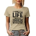 thumbnail image 1 of Admit It, Life Would Be Boring Without Me, Tan T-Shirt, Medium, 1 of 5