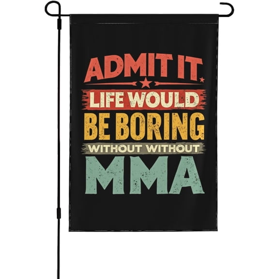 Admit It Life Would Be Boring Without Mma Garden Flag Funny Garden Flags 12x18 Double Sided Seasonal Garden Flag For Summer