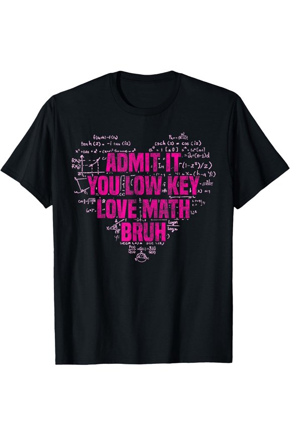 Admit It You Low Key Love Math Bruh Teacher Funny Nerdy Math T-Shirt