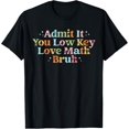 thumbnail image 1 of Admit It You Low Key Love Math Bruh retro math teacher T-Shirt, 1 of 4