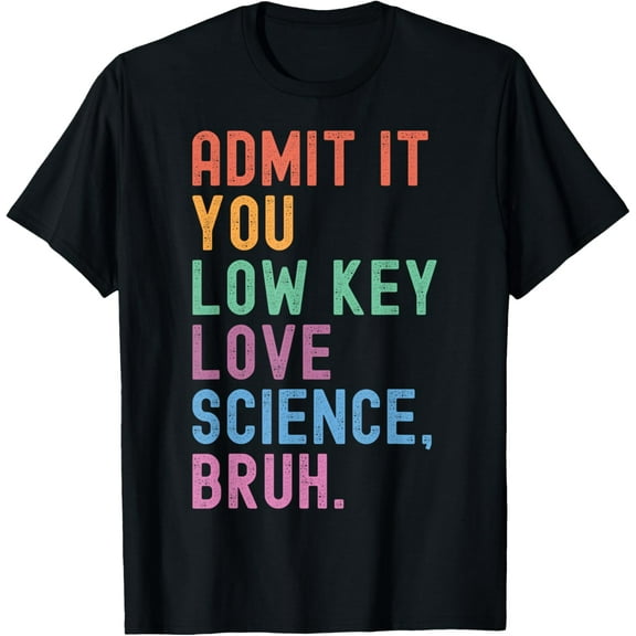 Admit It You Low Key Love Science Bruh Scientist Teacher T-Shirt