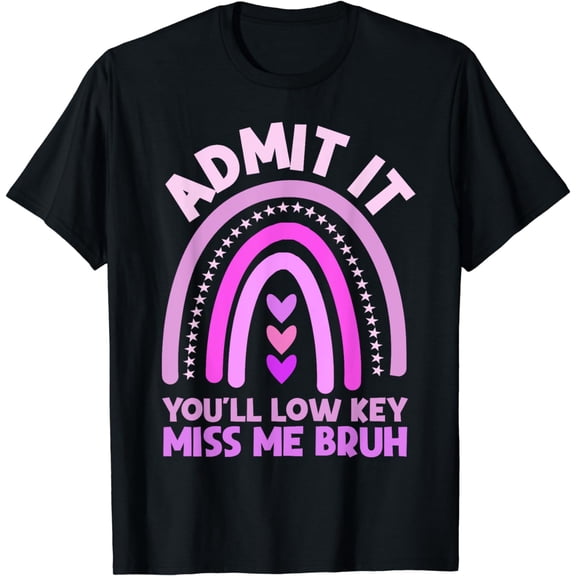 Admit It You'll Low Key Miss Me Bruh Funny T-Shirt
