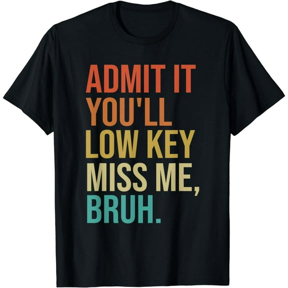 Admit It You'll Low Key Miss Me Bruh Funny T-Shirt