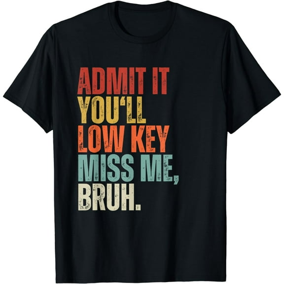 Admit It You'll Low Key Miss Me Bruh Teacher End Of School T-Shirt