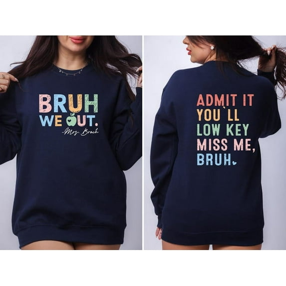 Admit It You'll Low Key Miss Me Bruh Sweatshirt, Last Day of School Sweatshirt, Bruh We Out Teacher Sweatshirt, Funny Gift for Teacher,Teacher Name Sweatshirt.