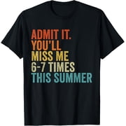 Admit It Youll Miss Me 6-7 Times This Summer Funny Last Day T-Shirt Tee - Classic End of Summer graphic tee Unisex 100% Cotton Crew Neck T-Shirt Breathable Casual Everyday Wear Affordable Graphic So