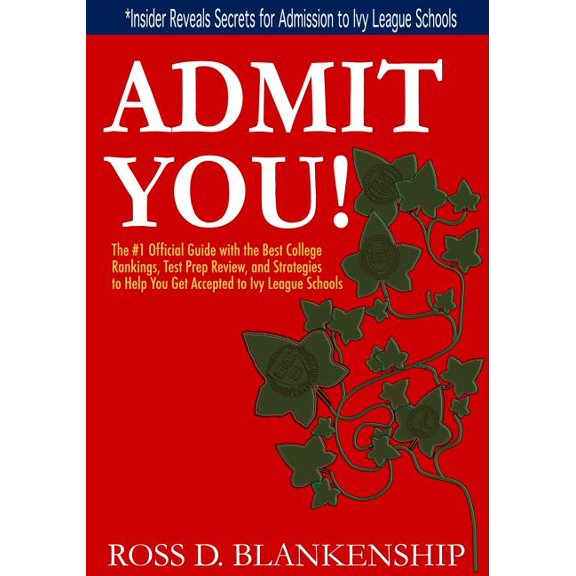 Admit You!: Top Secrets to Increase Your SAT and ACT Scores and Get Accepted to the Best Colleges (Paperback) by Ross D Blankenship