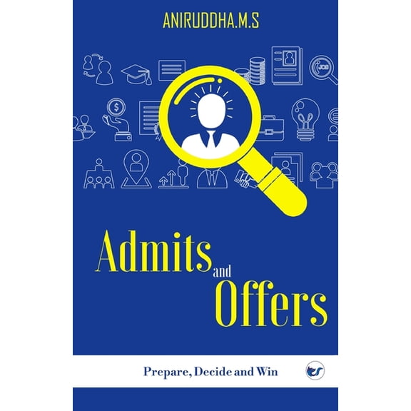 Admits and Offers: Prepare, Decide and Win, (Paperback)