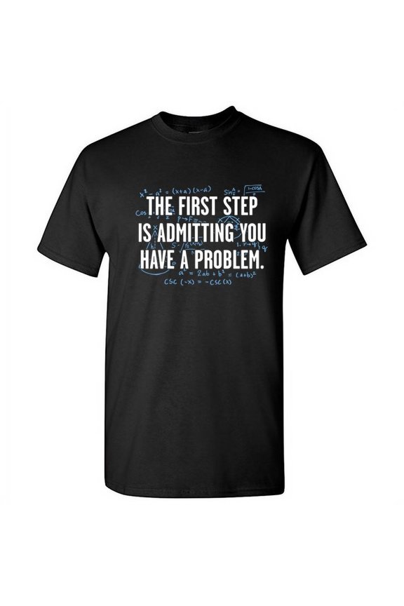 Admitting You Have a Problem Tshirt Humor Novelty Mathematics Lover Graphic Tees Sarcastic Math Nerd Gifts For Teacher Student Xmas Holiday Funny Mens T Shirt