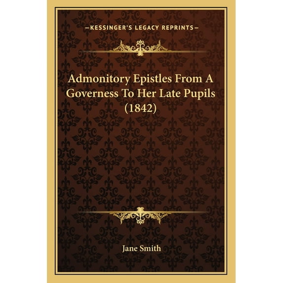 Admonitory Epistles from a Governess to Her Late Pupils (1842) Paperback