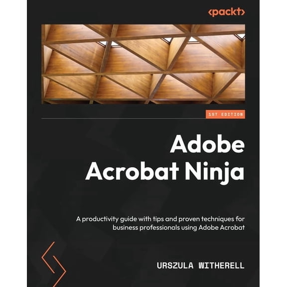 Adobe Acrobat Ninja: A productivity guide with tips and proven techniques for business professionals using Adobe Acrobat, (Paperback)