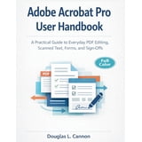 Adobe Acrobat Pro User Handbook: A Practical Guide to Everyday PDF Editing, Scanned Text, Forms ...