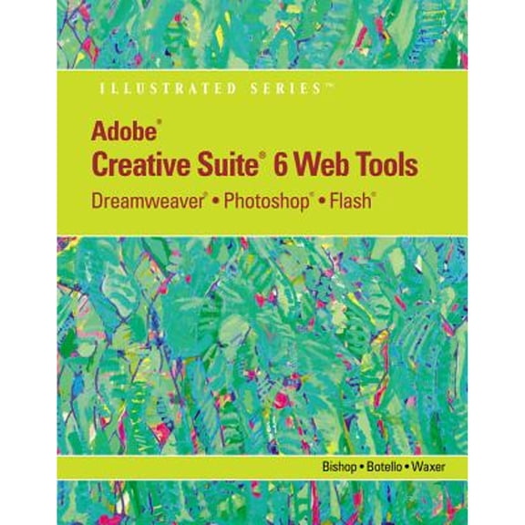 Pre-Owned Adobe Cs6 Web Tools: Dreamweaver, Photoshop, and Flash Illustrated with Online Creative Cloud Updates (Paperback) 1133629741 9781133629740