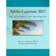 Adobe Captivate 2017 by Developers for Developers Paperback by Kevin Brown Ph D, Marye Ann Kovatch