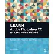 Adobe Certified Associate (ACA): Learn Adobe Photoshop CC for Visual Communication: Adobe Certified Associate Exam Preparation (Paperback)