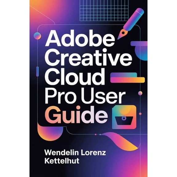 Adobe Creative Cloud Pro User Guide, (Paperback)