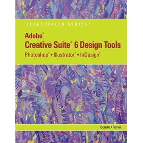 Adobe CS6 Design Tools: Photoshop, Illustrator, and InDesign Illustrated with Online Creative Cloud Updates (Adobe CS6 by Course Technology)