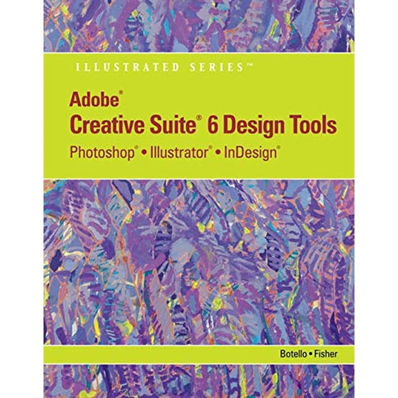 Pre-Owned Adobe Cs6 Design Tools: Photoshop, Illustrator, and Indesign Illustrated with Online Creative Cloud Updates (Paperback) 1133562582 9781133562580