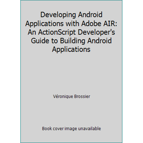 Pre-Owned Developing Android Applications with Adobe Air: An ActionScript Developer's Guide to Building Android Applications (Paperback) 1449394825 9781449394820
