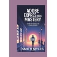 thumbnail image 1 of Adobe Express 2026 Mastery: Step-by-Step Tutorials for Beginner Designers, (Paperback), 1 of 1