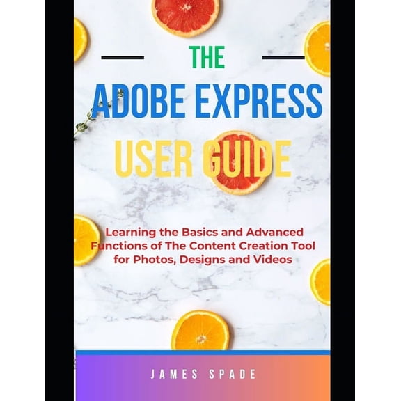 Adobe Express User Guide: Learning the Basics and Advanced Functions of this Content Creation Tool for Web Pages, Videos, Photos (Paperback)