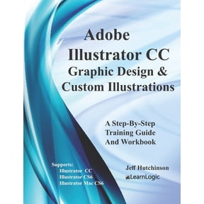 Adobe Illustrator CC - Graphic Design & Custom Illustrations: Supports CS6 and CC (Paperback) by Jeff Hutchinson