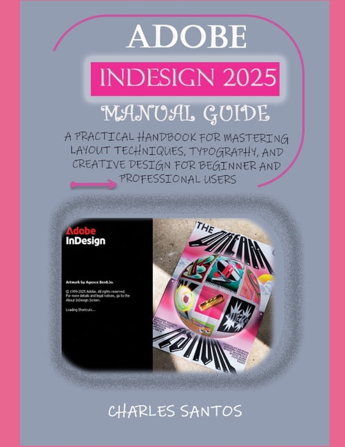 Adobe Indesign 2025 Manual Guide: A Practical Handbook for Mastering ...