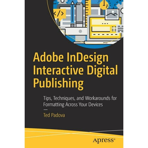 Adobe Indesign Interactive Digital Publishing: Tips, Techniques, and Workarounds for Formatting Across Your Devices, (Paperback)