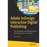 Adobe Indesign Interactive Digital Publishing Tips, Techniques, and Workarounds for Formatting Across Your Devices, Paperback