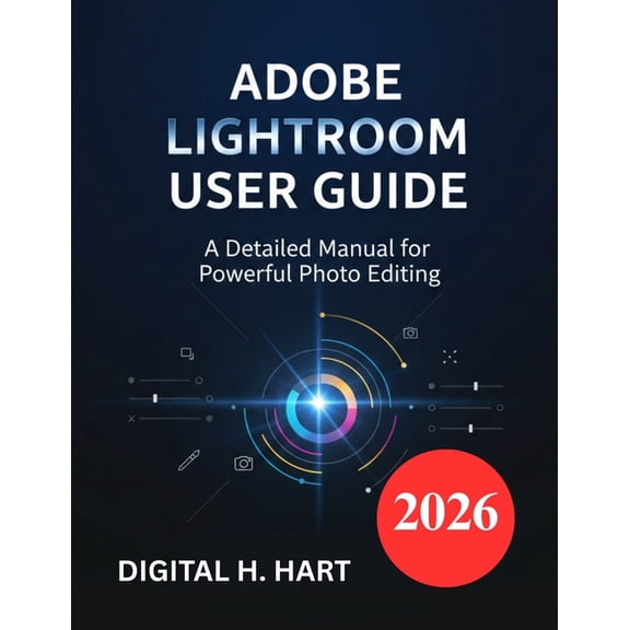 Adobe Lightroom User Guide: A Detailed Manual for Powerful Photo Editing, (Paperback)