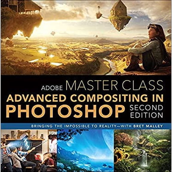 Pre-Owned Adobe Master Class: Advanced Compositing in Adobe Photoshop CC: Bringing the Impossible to Reality -- with Bret Malley, 9780134780108, 0134780108, Paperback, 2 edition
