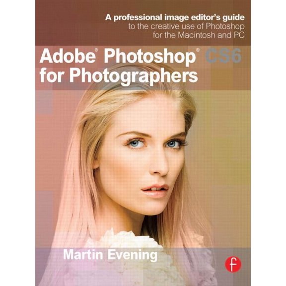 Adobe Photoshop CS6 for Photographers: A Professional Image Editor's Guide to the Creative Use of Photoshop for the Maci, (Paperback)